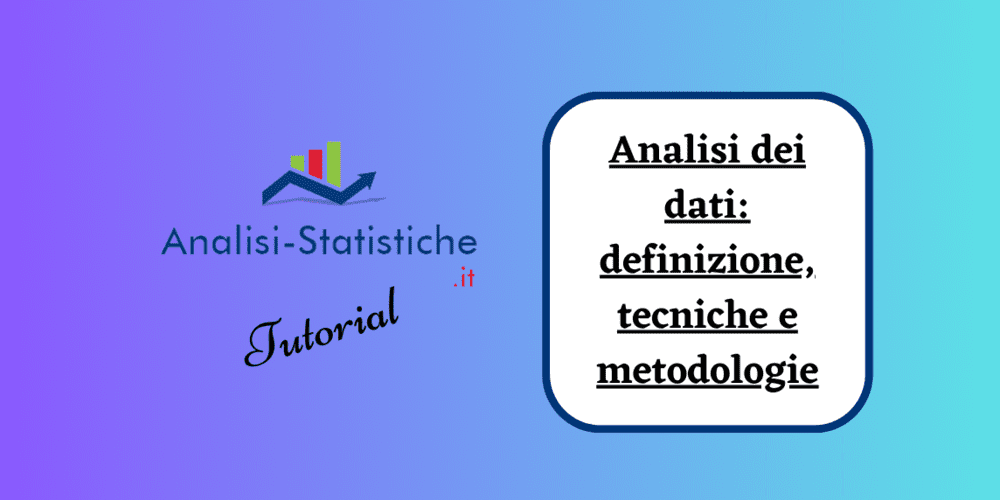 Analisi dei dati: definizione, tecniche e metodologie